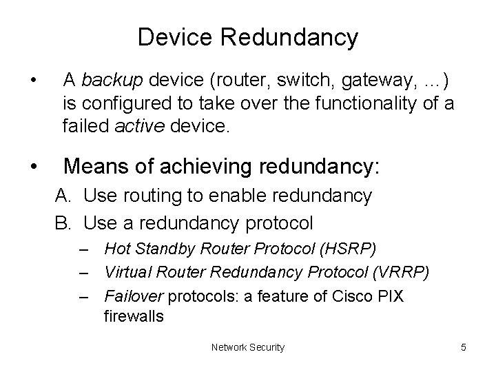 Device Redundancy • A backup device (router, switch, gateway, …) is configured to take