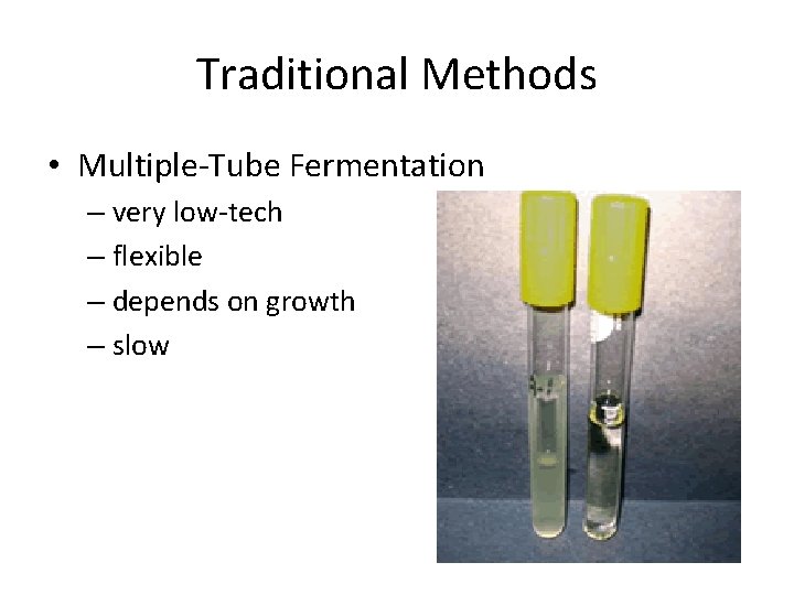 Traditional Methods • Multiple-Tube Fermentation – very low-tech – flexible – depends on growth