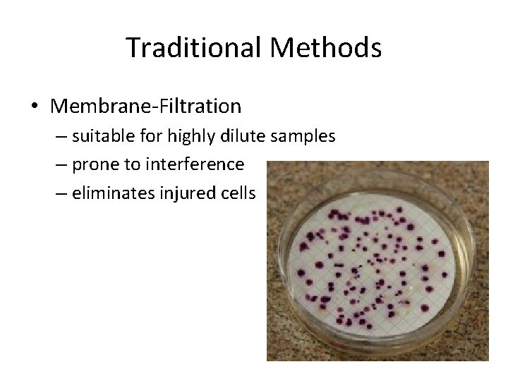 Traditional Methods • Membrane-Filtration – suitable for highly dilute samples – prone to interference