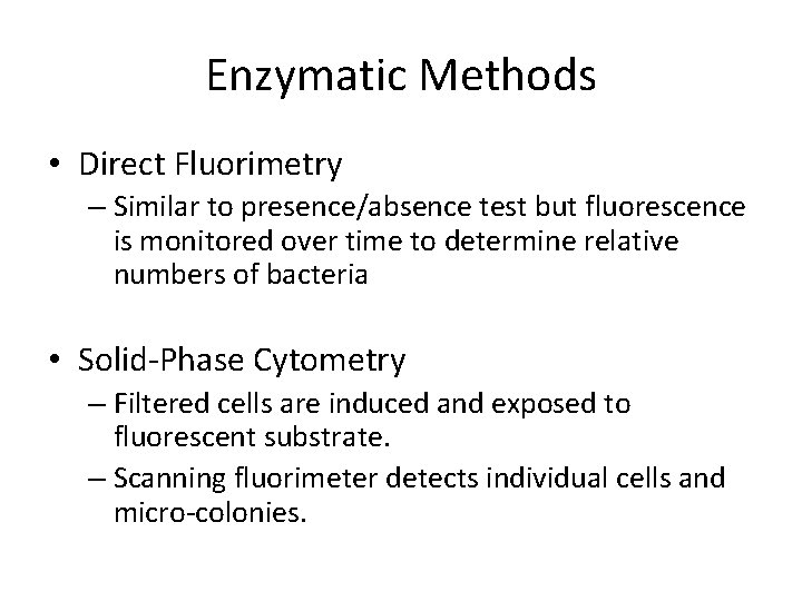Enzymatic Methods • Direct Fluorimetry – Similar to presence/absence test but fluorescence is monitored