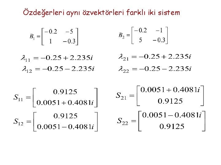 Özdeğerleri aynı özvektörleri farklı iki sistem 