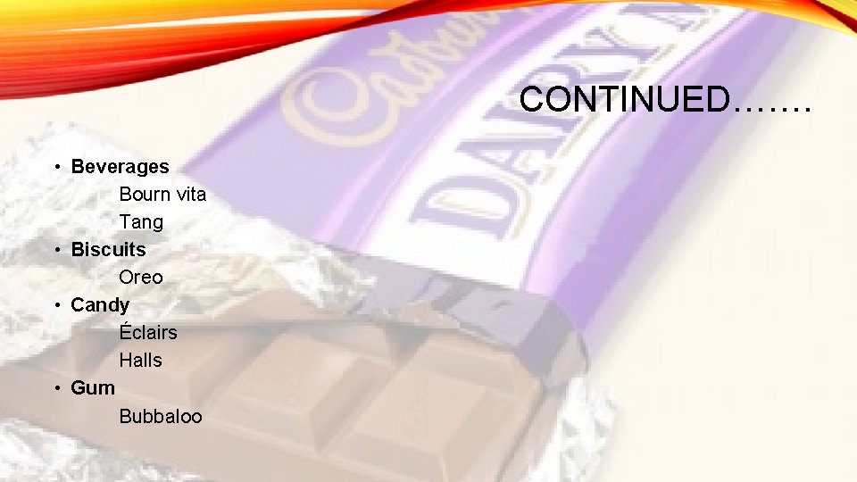 CONTINUED……. • Beverages Bourn vita Tang • Biscuits Oreo • Candy Éclairs Halls •