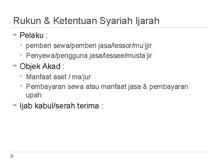 Rukun & Ketentuan Syariah Ijarah Pelaku : Objek Akad : pemberi sewa/pemberi jasa/lessor/mu’jjir Penyewa/pengguna