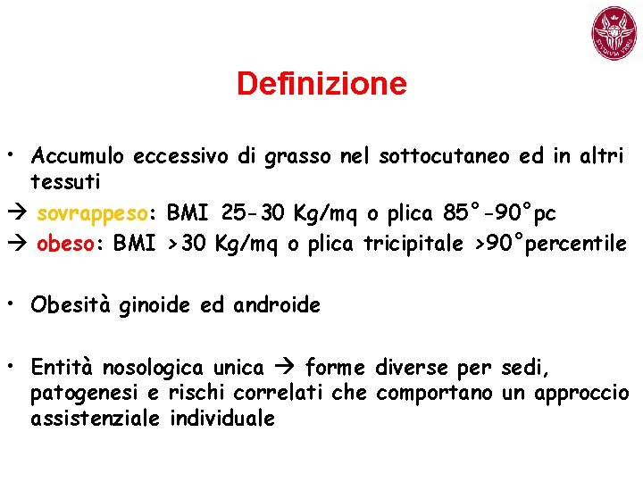 Definizione • Accumulo eccessivo di grasso nel sottocutaneo ed in altri tessuti sovrappeso: BMI