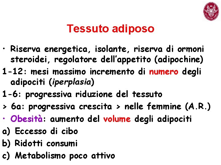 Tessuto adiposo • Riserva energetica, isolante, riserva di ormoni steroidei, regolatore dell’appetito (adipochine) 1