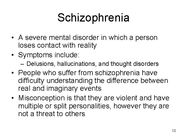 Schizophrenia • A severe mental disorder in which a person loses contact with reality