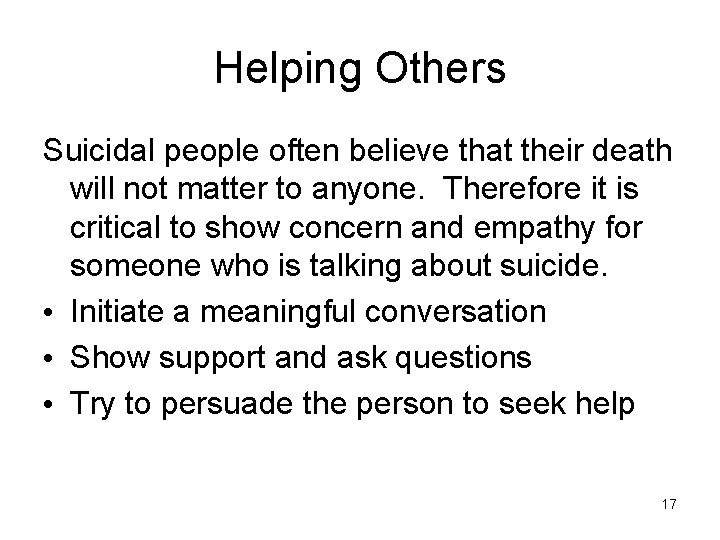 Helping Others Suicidal people often believe that their death will not matter to anyone.
