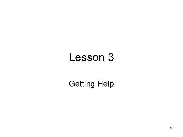 Lesson 3 Getting Help 19 
