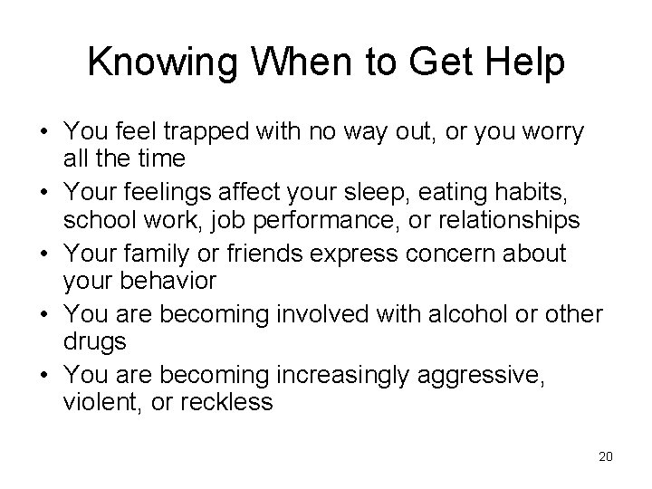 Knowing When to Get Help • You feel trapped with no way out, or