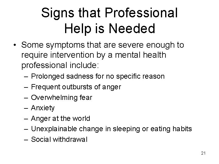 Signs that Professional Help is Needed • Some symptoms that are severe enough to
