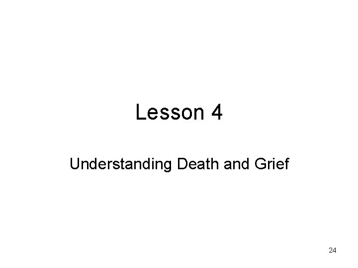 Lesson 4 Understanding Death and Grief 24 