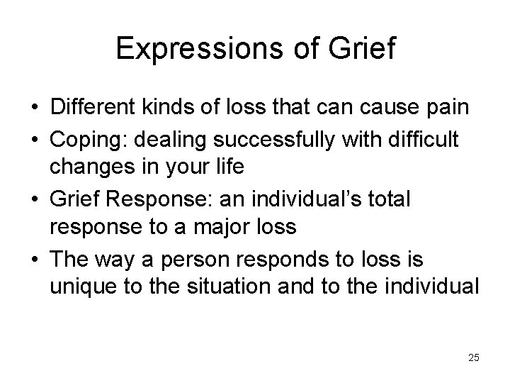 Expressions of Grief • Different kinds of loss that can cause pain • Coping: