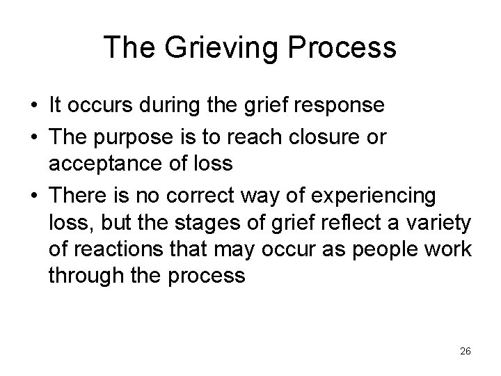 The Grieving Process • It occurs during the grief response • The purpose is