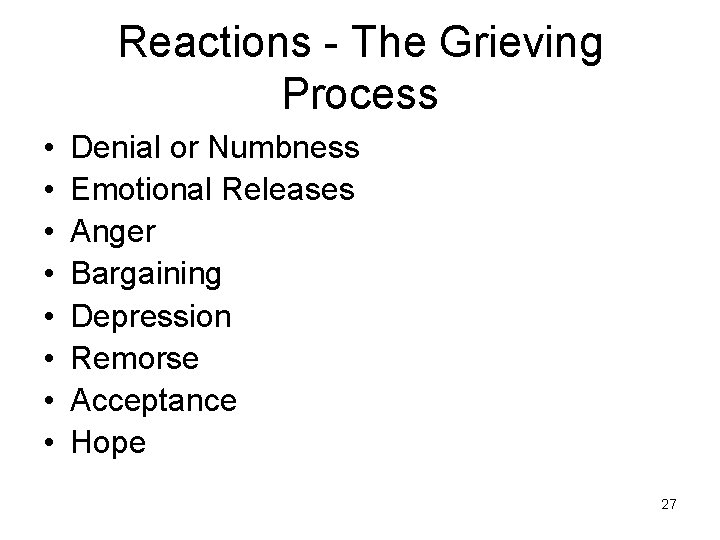 Reactions - The Grieving Process • • Denial or Numbness Emotional Releases Anger Bargaining