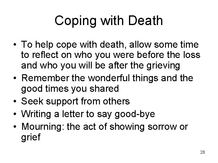 Coping with Death • To help cope with death, allow some time to reflect