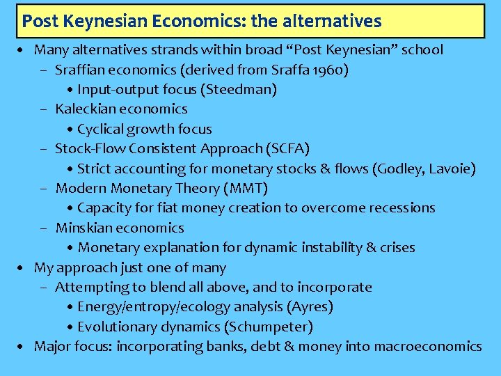 Post Keynesian Economics: the alternatives • Many alternatives strands within broad “Post Keynesian” school