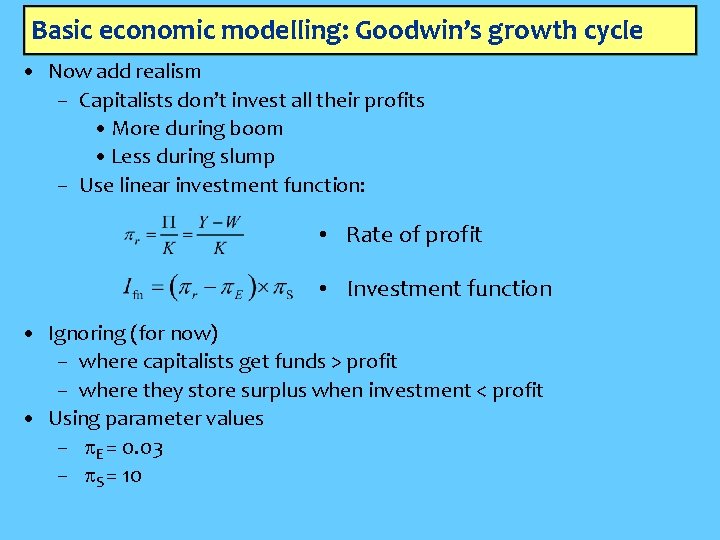 Basic economic modelling: Goodwin’s growth cycle • Now add realism – Capitalists don’t invest
