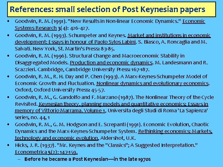 References: small selection of Post Keynesian papers • Goodwin, R. M. (1991). "New Results