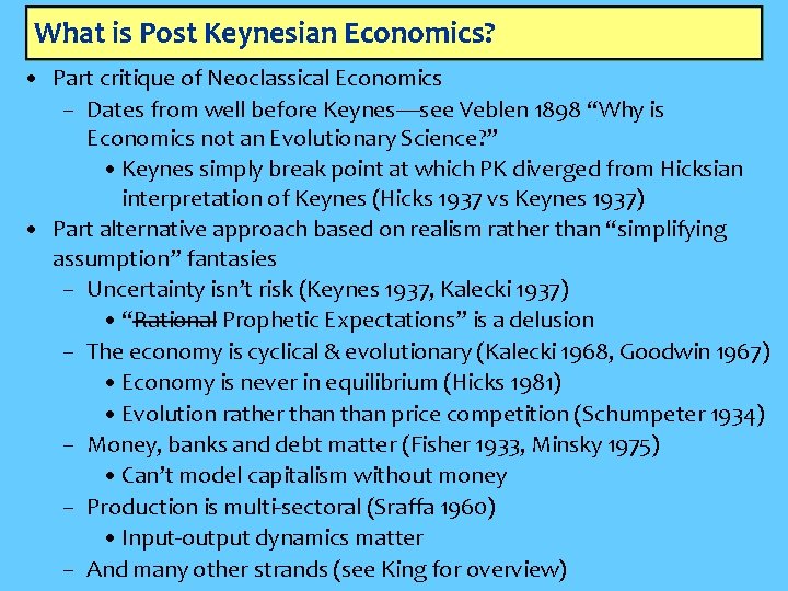What is Post Keynesian Economics? • Part critique of Neoclassical Economics – Dates from