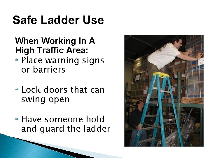 Safe Ladder Use When Working In A High Traffic Area: Place warning signs or