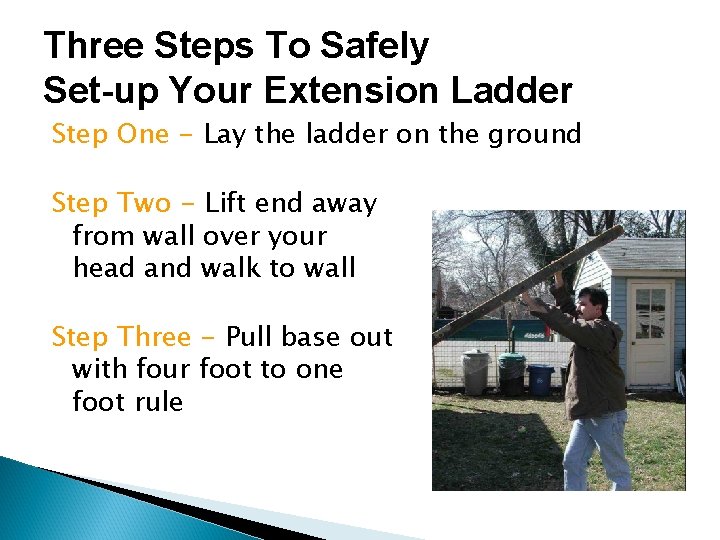 Three Steps To Safely Set-up Your Extension Ladder Step One - Lay the ladder