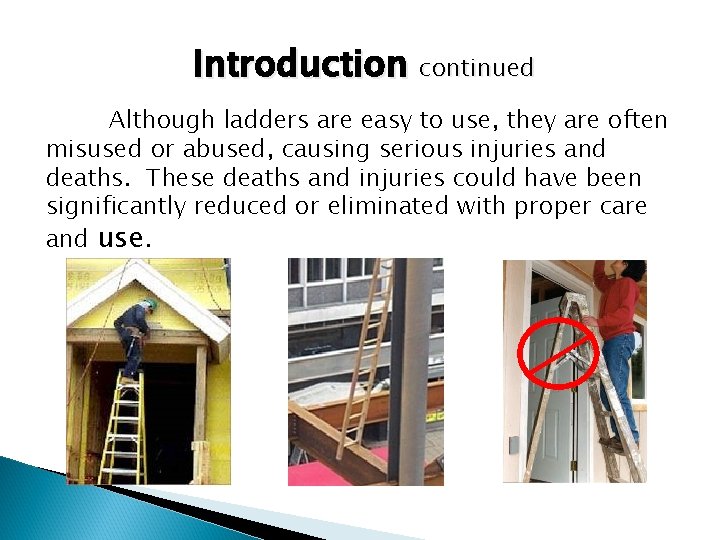 Introduction continued Although ladders are easy to use, they are often misused or abused,
