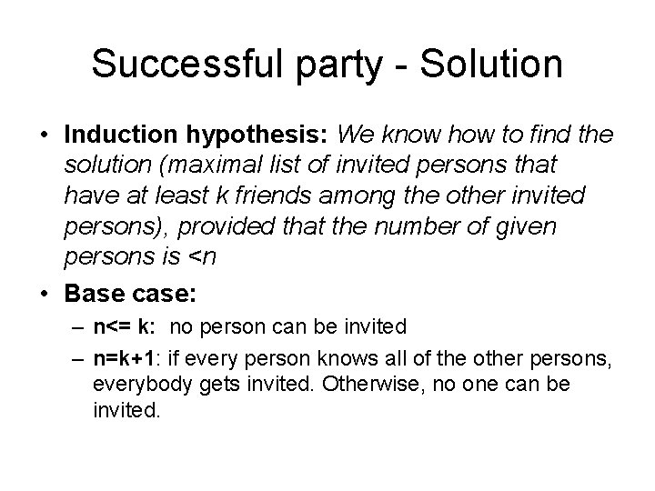 Successful party - Solution • Induction hypothesis: We know how to find the solution