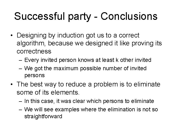 Successful party - Conclusions • Designing by induction got us to a correct algorithm,