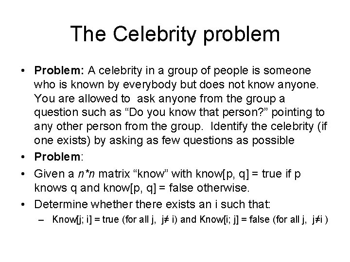 The Celebrity problem • Problem: A celebrity in a group of people is someone