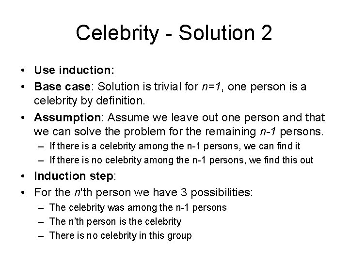 Celebrity - Solution 2 • Use induction: • Base case: Solution is trivial for
