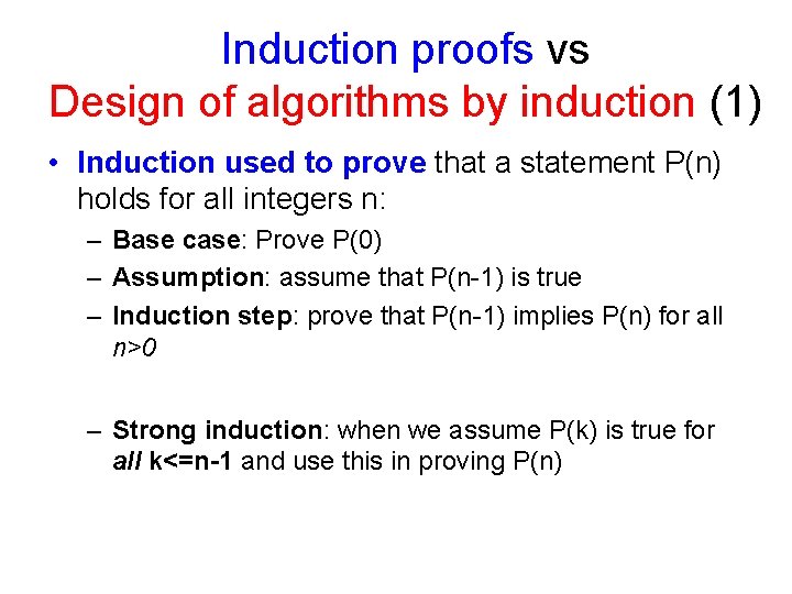 Induction proofs vs Design of algorithms by induction (1) • Induction used to prove