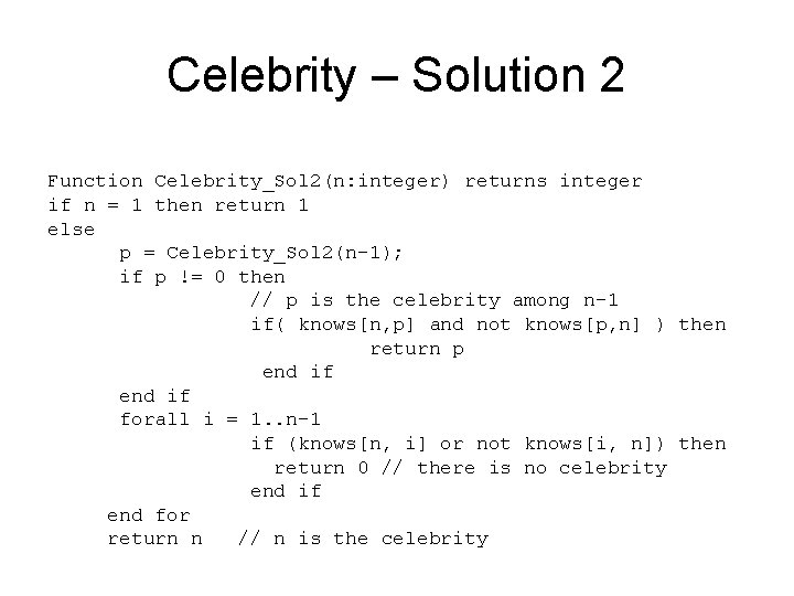 Celebrity – Solution 2 Function Celebrity_Sol 2(n: integer) returns integer if n = 1