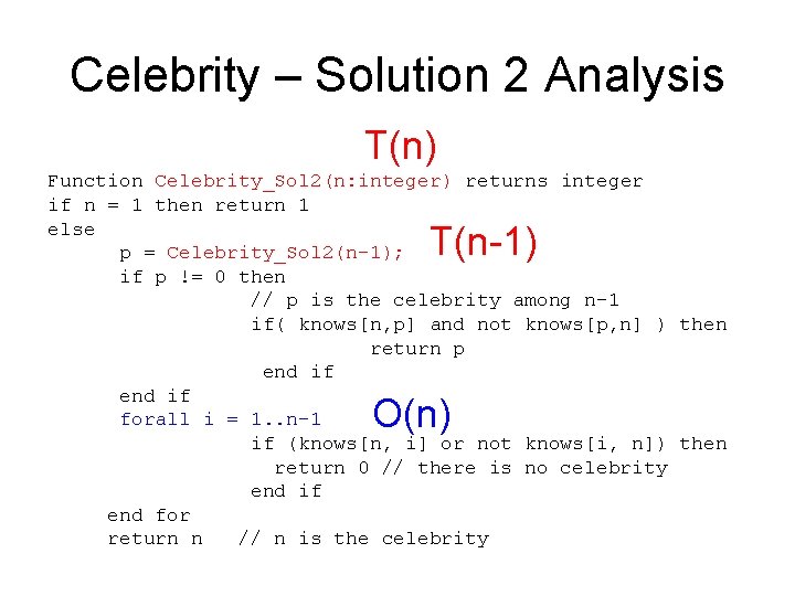 Celebrity – Solution 2 Analysis T(n) Function Celebrity_Sol 2(n: integer) returns integer if n