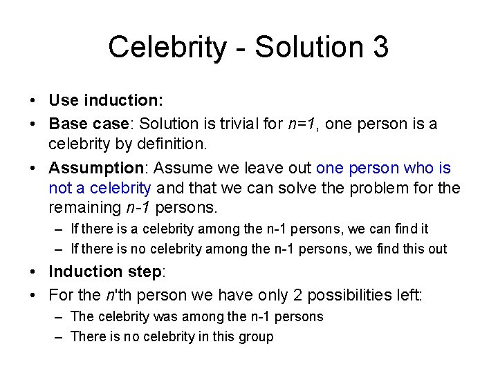 Celebrity - Solution 3 • Use induction: • Base case: Solution is trivial for