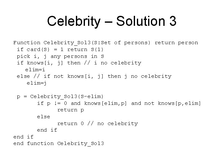 Celebrity – Solution 3 Function Celebrity_Sol 3(S: Set of persons) return person if card(S)
