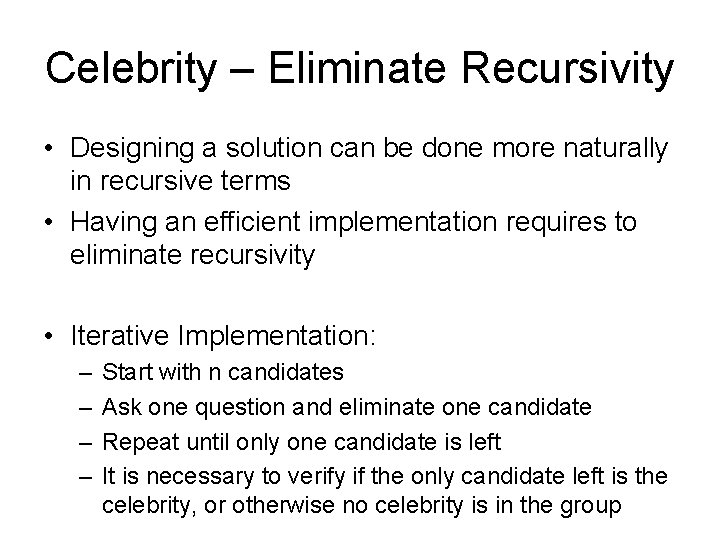 Celebrity – Eliminate Recursivity • Designing a solution can be done more naturally in