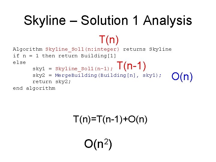 Skyline – Solution 1 Analysis T(n) Algorithm Skyline_Sol 1(n: integer) returns Skyline if n
