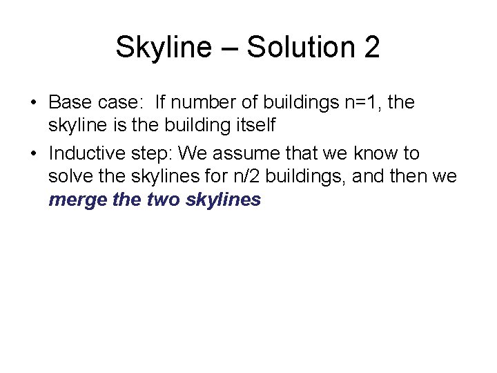 Skyline – Solution 2 • Base case: If number of buildings n=1, the skyline