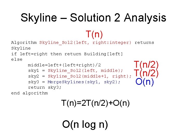 Skyline – Solution 2 Analysis T(n) Algorithm Skyline_Sol 2(left, right: integer) returns Skyline if