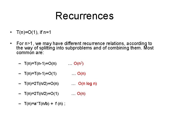 Recurrences • T(n)=O(1), if n=1 • For n>1, we may have different recurrence relations,