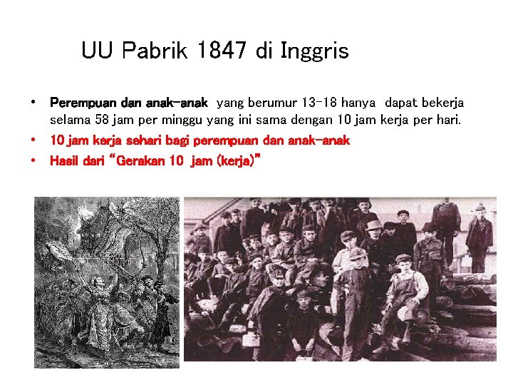 UU Pabrik 1847 di Inggris • Perempuan dan anak-anak yang berumur 13 -18 hanya