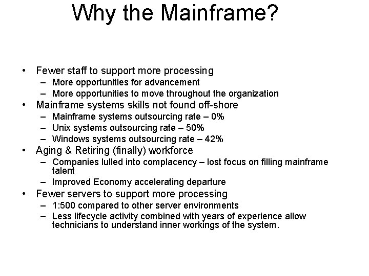 Why the Mainframe? • Fewer staff to support more processing – More opportunities for