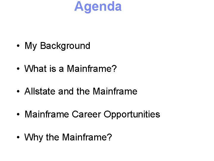 Agenda • My Background • What is a Mainframe? • Allstate and the Mainframe