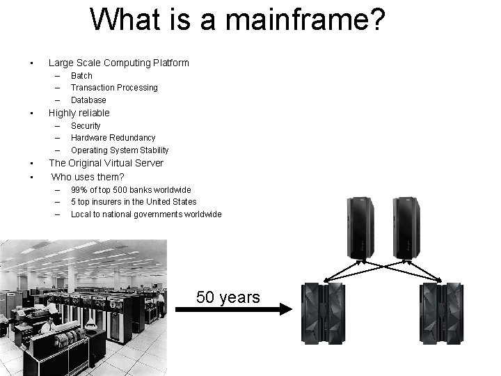 What is a mainframe? • Large Scale Computing Platform – – – • Highly