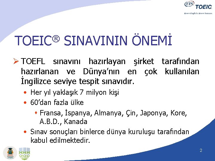® TOEIC SINAVININ ÖNEMİ Ø TOEFL sınavını hazırlayan şirket tarafından hazırlanan ve Dünya’nın en