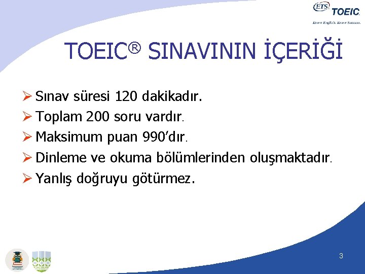 ® TOEIC SINAVININ İÇERİĞİ Ø Sınav süresi 120 dakikadır. Ø Toplam 200 soru vardır.