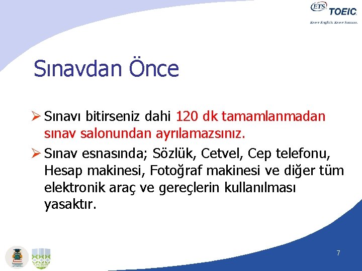 Sınavdan Önce Ø Sınavı bitirseniz dahi 120 dk tamamlanmadan sınav salonundan ayrılamazsınız. Ø Sınav