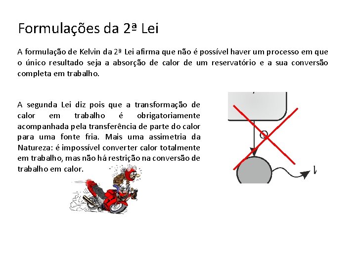 Formulações da 2ª Lei A formulação de Kelvin da 2ª Lei afirma que não