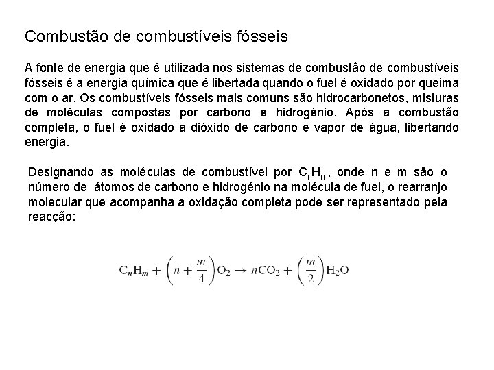 Combustão de combustíveis fósseis A fonte de energia que é utilizada nos sistemas de