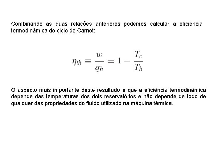 Combinando as duas relações anteriores podemos calcular a eficiência termodinâmica do ciclo de Carnot: